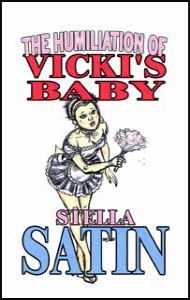 The Humiliation of Vickis Baby by Stella Satin mags inc, Reluctant press, crossdressing stories, transgender stories, transsexual stories, transvestite stories, female domination, Jennifer Reynolds
